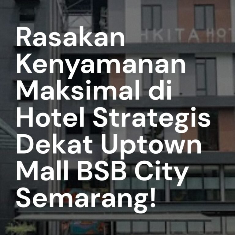 Hotel dekat Uptown Mall BSB City Semarang
