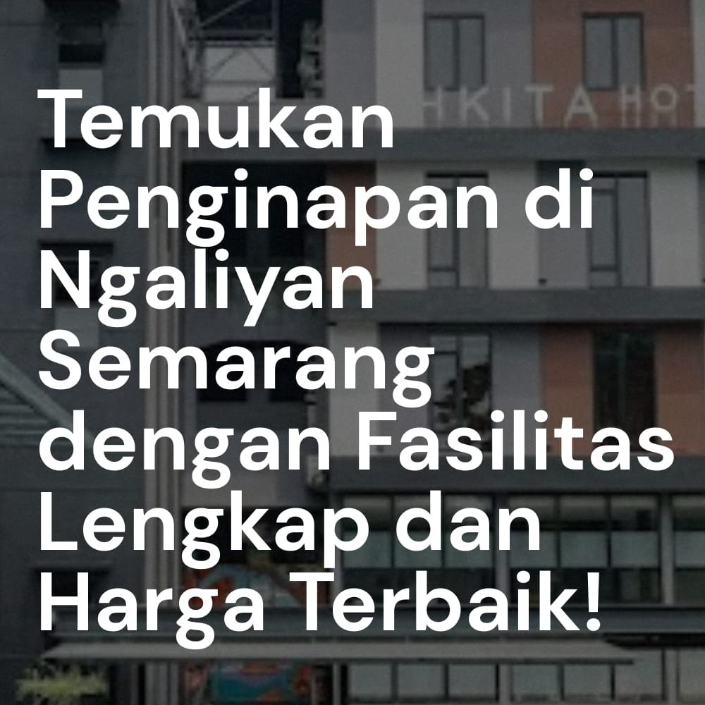 Temukan Penginapan di Ngaliyan Semarang dengan Fasilitas Lengkap dan Harga Terbaik!